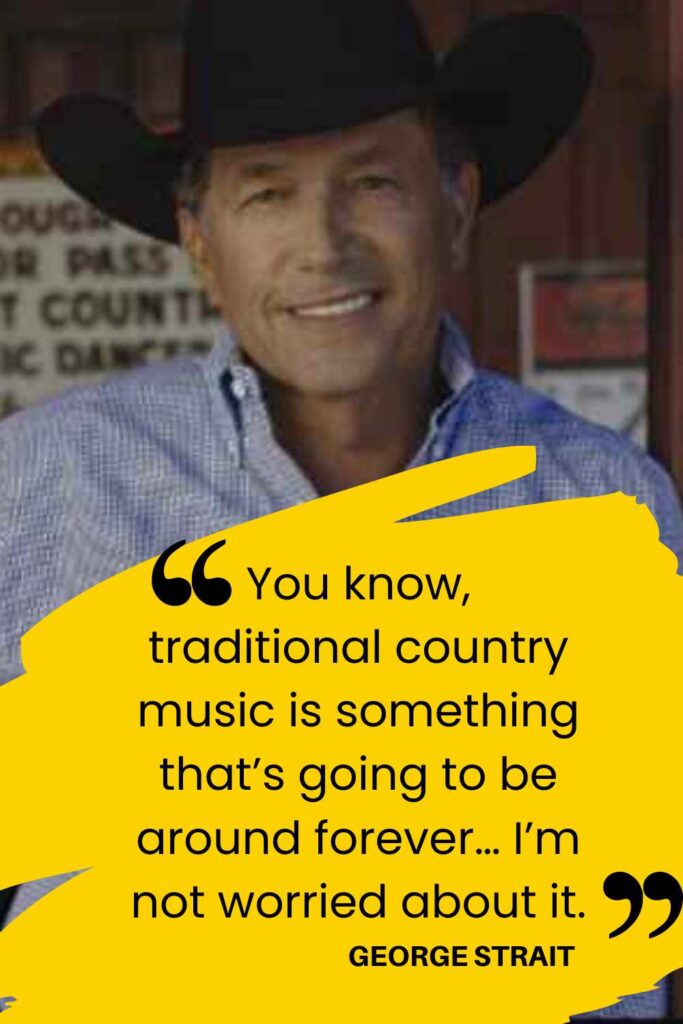 George Strait Quote - Traditional Country Music